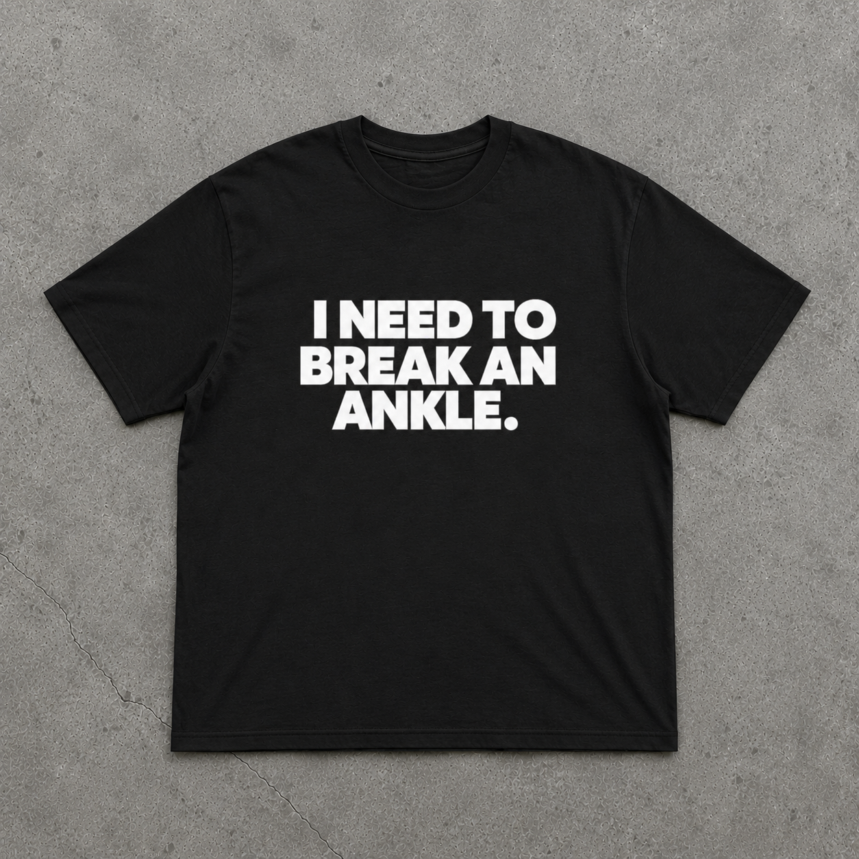 T-Shirt I Need To Break An Ankle Tee TODAY.
